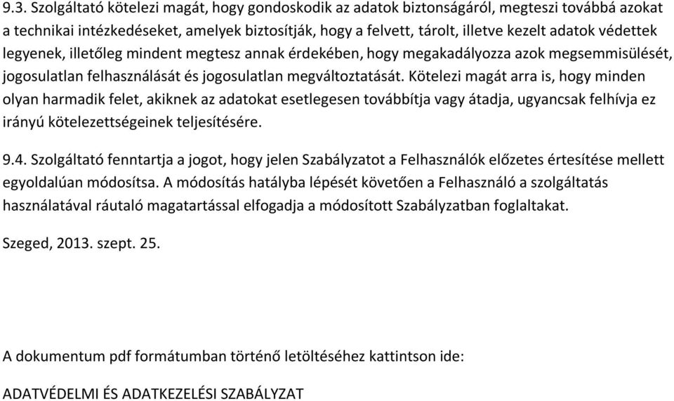 Kötelezi magát arra is, hogy minden olyan harmadik felet, akiknek az adatokat esetlegesen továbbítja vagy átadja, ugyancsak felhívja ez irányú kötelezettségeinek teljesítésére. 9.4.