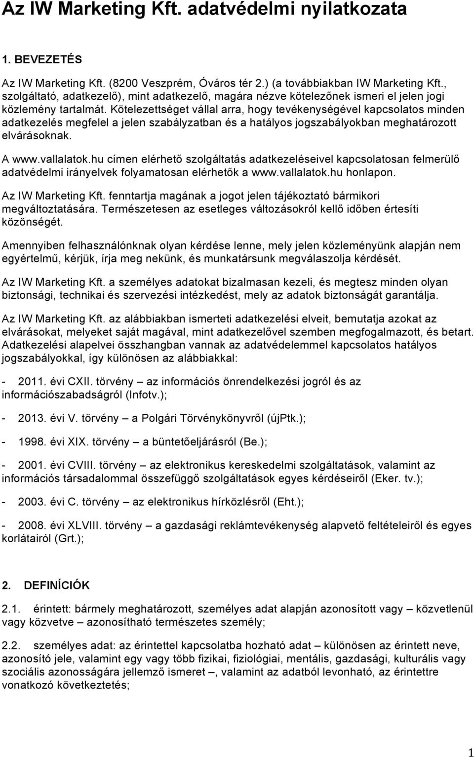 Kötelezettséget vállal arra, hogy tevékenységével kapcsolatos minden adatkezelés megfelel a jelen szabályzatban és a hatályos jogszabályokban meghatározott elvárásoknak. A www.vallalatok.