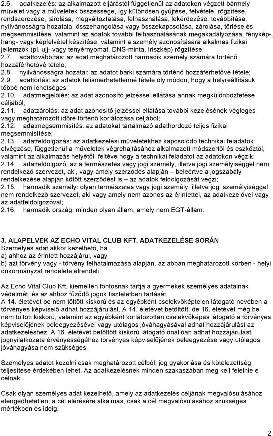 felhasználásának megakadályozása, fénykép-, hang- vagy képfelvétel készítése, valamint a személy azonosítására alkalmas fizikai jellemzők (pl.