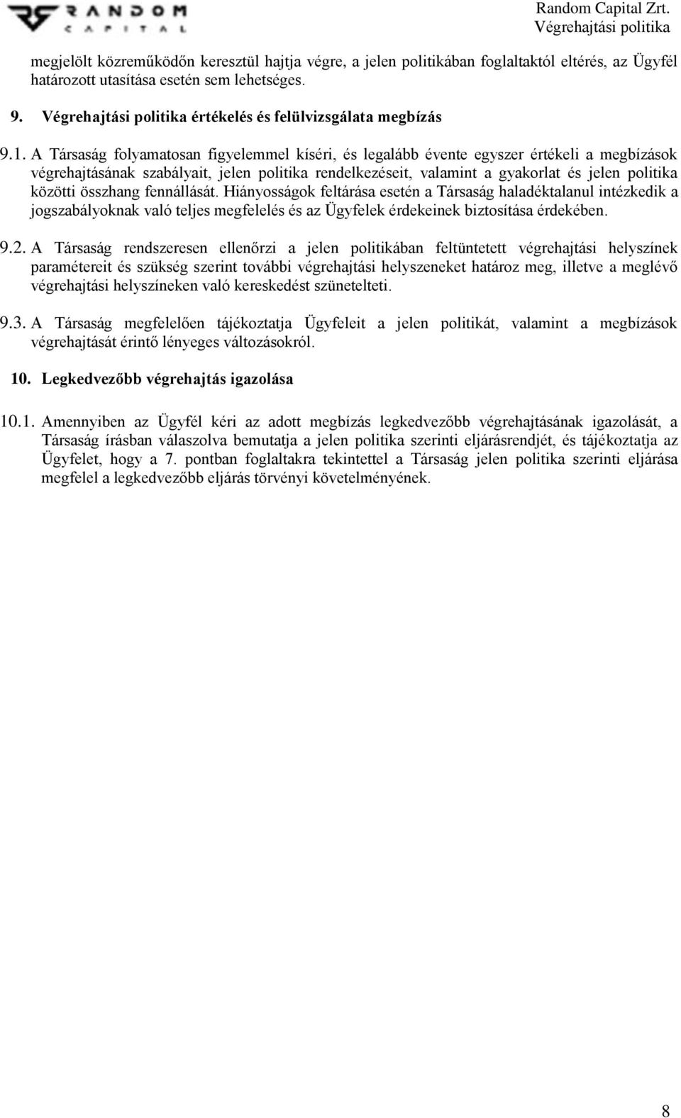 összhang fennállását. Hiányosságok feltárása esetén a Társaság haladéktalanul intézkedik a jogszabályoknak való teljes megfelelés és az Ügyfelek érdekeinek biztosítása érdekében. 9.2.