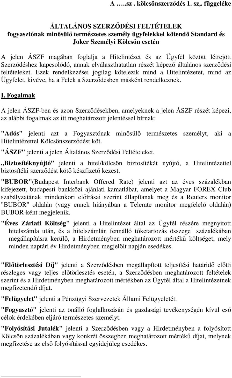 Ügyfél között létrejött Szerzıdéshez kapcsolódó, annak elválaszthatatlan részét képezı általános szerzıdési feltételeket.