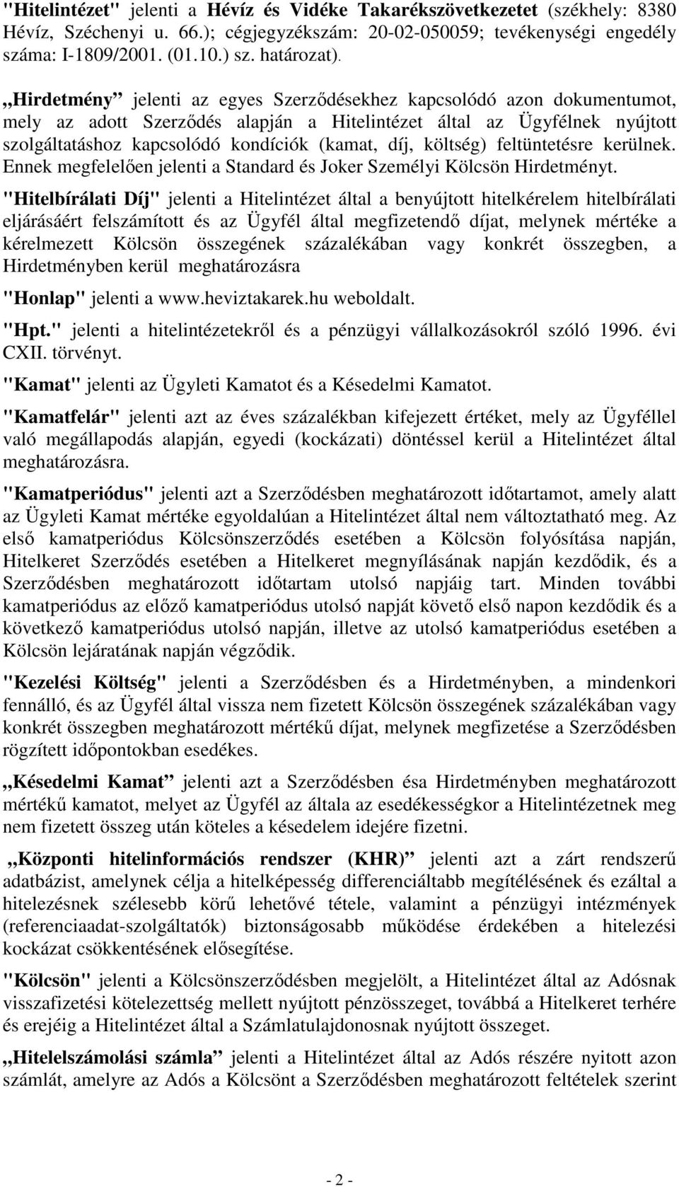 költség) feltüntetésre kerülnek. Ennek megfelelıen jelenti a Standard és Joker Személyi Kölcsön Hirdetményt.