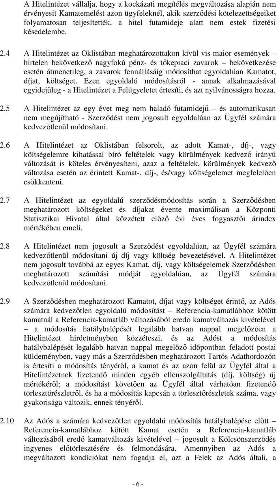 4 A Hitelintézet az Oklistában meghatározottakon kívül vis maior események hirtelen bekövetkezı nagyfokú pénz- és tıkepiaci zavarok bekövetkezése esetén átmenetileg, a zavarok fennállásáig módosíthat