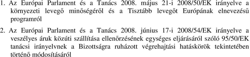 elnevezéső programról 2. Az Európai Parlament és a Tanács 2008.