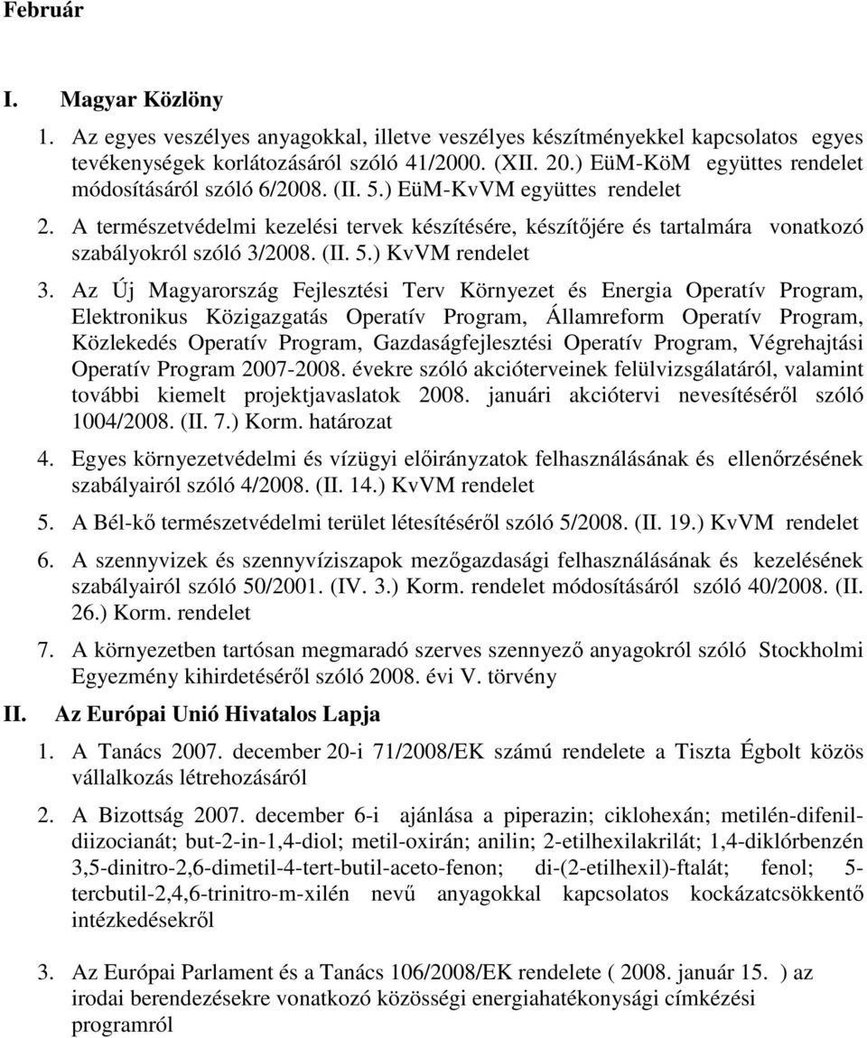 A természetvédelmi kezelési tervek készítésére, készítıjére és tartalmára vonatkozó szabályokról szóló 3/2008. (II. 5.) KvVM rendelet 3.