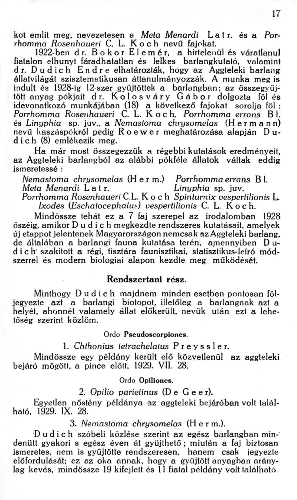 Dudich Endre elhatározták, hogy az Aggteleki barlan g állatvilágát szisztematikusan áttanulmányozzák.