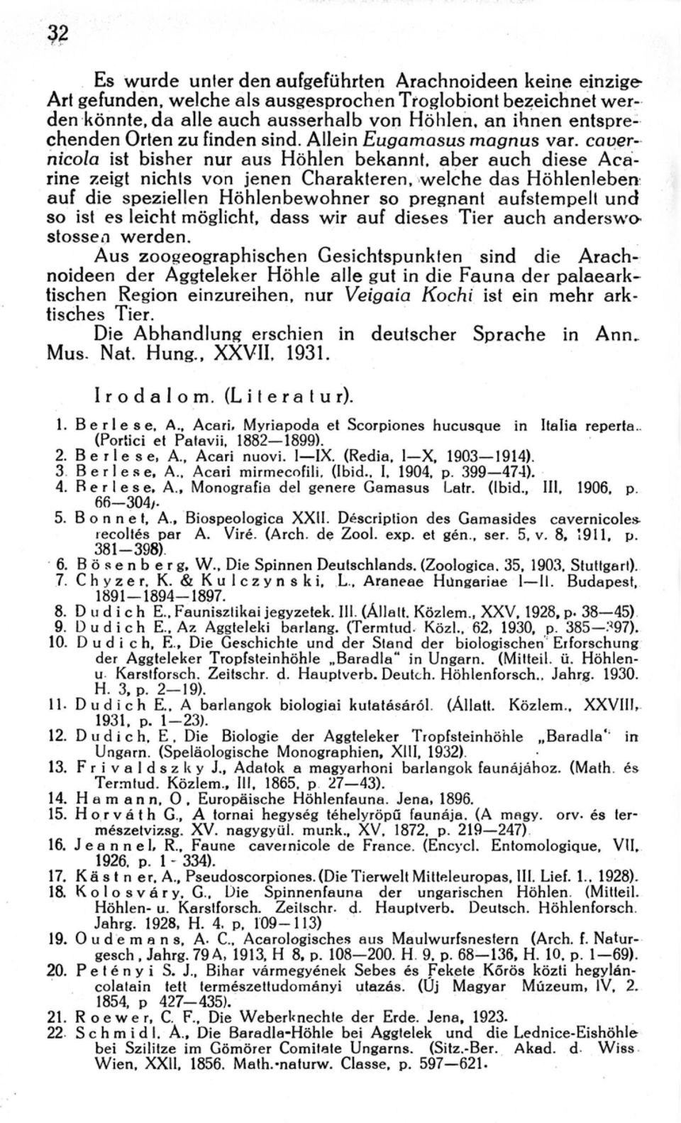 caver- nicola ist bisher nur aus Höhlen bekannt, aber auch diese Acarine zeigt nichts von jenen Charakteren,,welche das Höhlenleber auf die speziellen Höhlenbewohner so pregnant aufstempelt und so