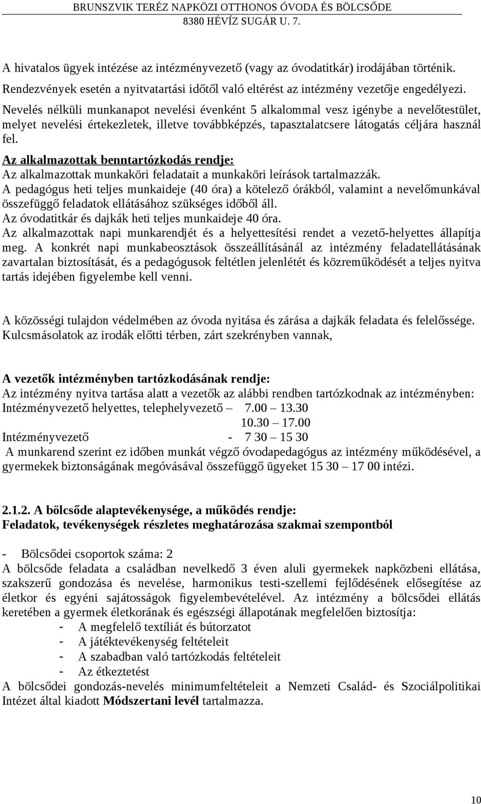 Az alkalmazottak benntartózkodás rendje: Az alkalmazottak munkaköri feladatait a munkaköri leírások tartalmazzák.