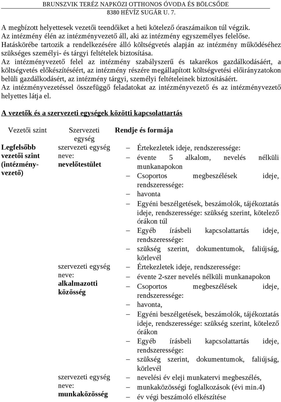 Az intézményvezető felel az intézmény szabályszerű és takarékos gazdálkodásáért, a költségvetés előkészítéséért, az intézmény részére megállapított költségvetési előirányzatokon belüli