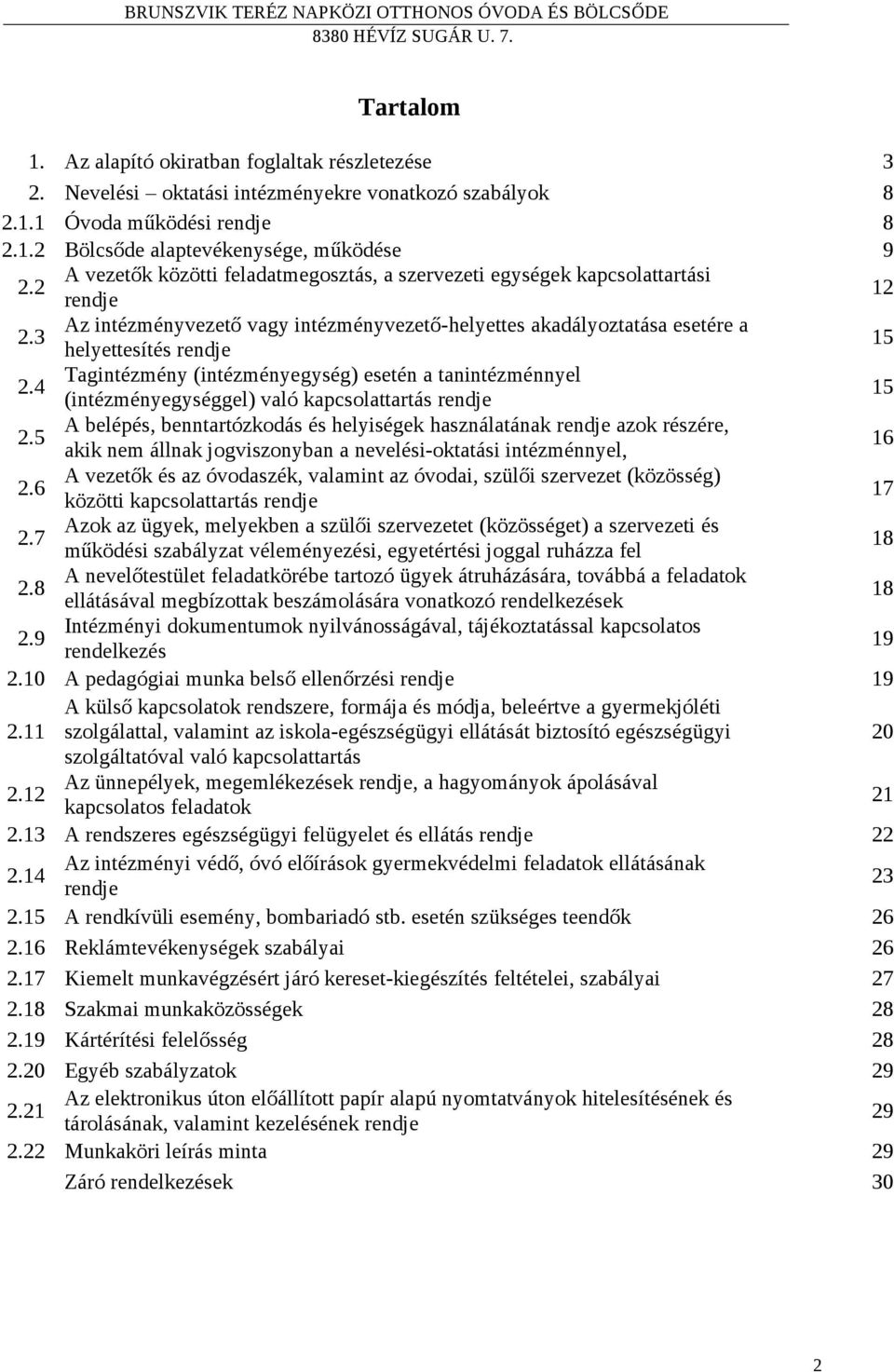 4 Tagintézmény (intézményegység) esetén a tanintézménnyel (intézményegységgel) való kapcsolattartás rendje 15 2.