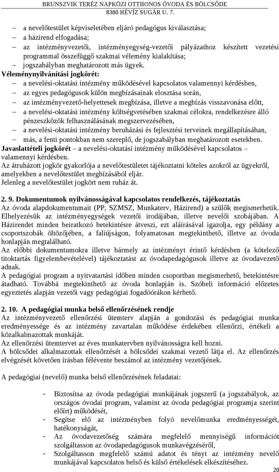 Véleménynyilvánítási jogkörét: a nevelési-oktatási intézmény működésével kapcsolatos valamennyi kérdésben, az egyes pedagógusok külön megbízásainak elosztása során, az intézményvezető-helyettesek