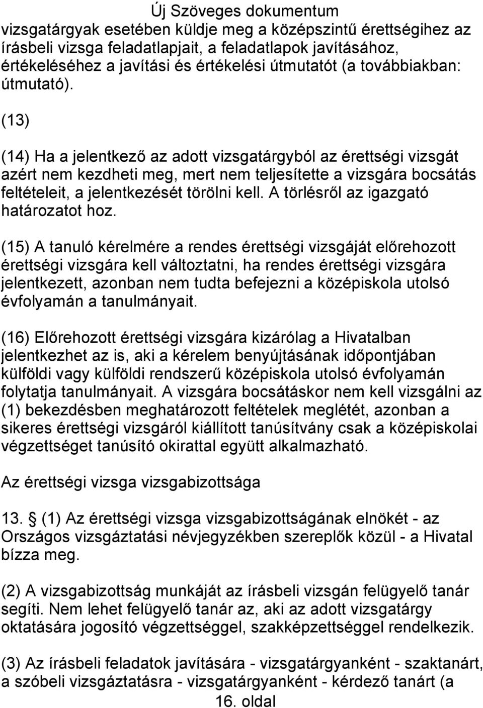 A törlésről az igazgató határozatot hoz.