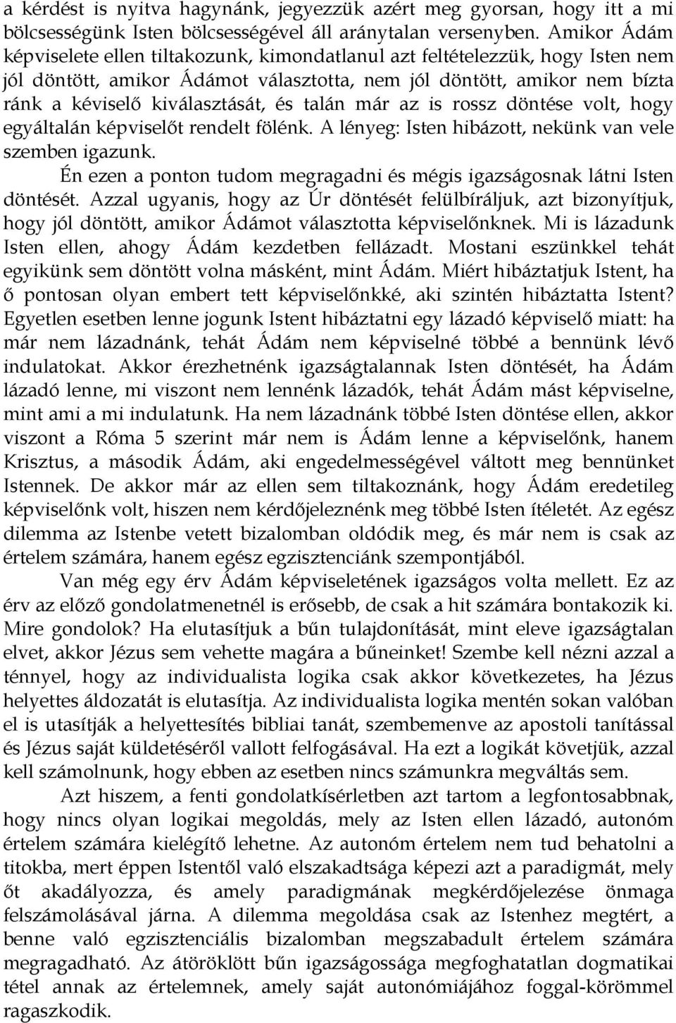 talán már az is rossz döntése volt, hogy egyáltalán képviselıt rendelt fölénk. A lényeg: Isten hibázott, nekünk van vele szemben igazunk.