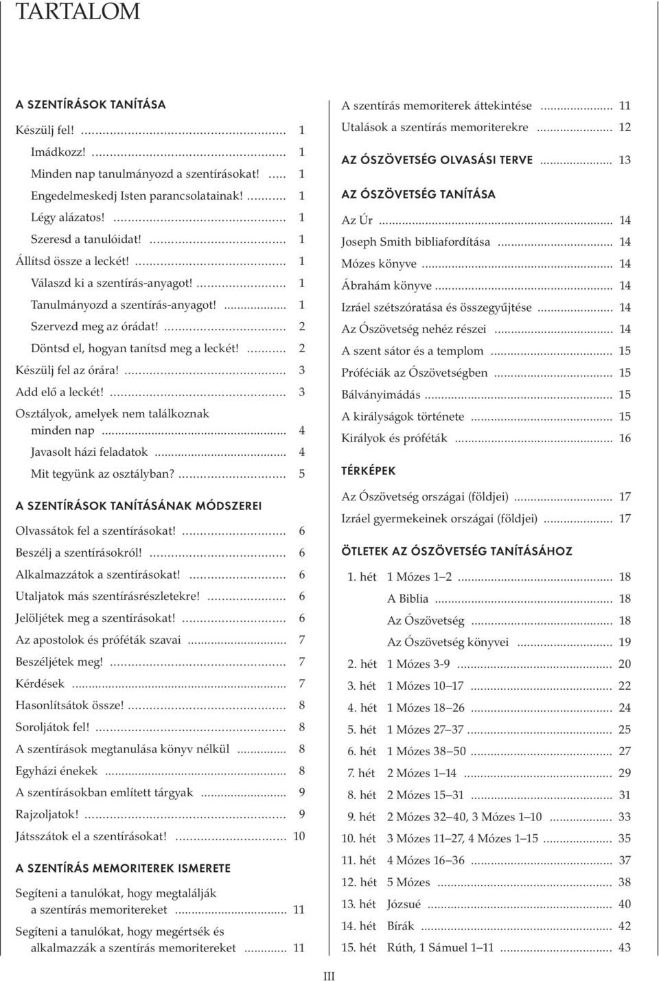 ... 2 Készülj fel az órára!... 3 Add elœ a leckét!... 3 Osztályok, amelyek nem találkoznak minden nap... 4 Javasolt házi feladatok... 4 Mit tegyünk az osztályban?