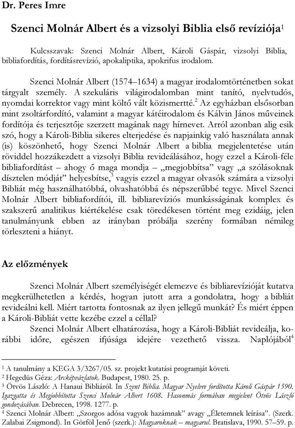A szekuláris világirodalomban mint tanító, nyelvtudós, nyomdai korrektor vagy mint költő vált közismertté.