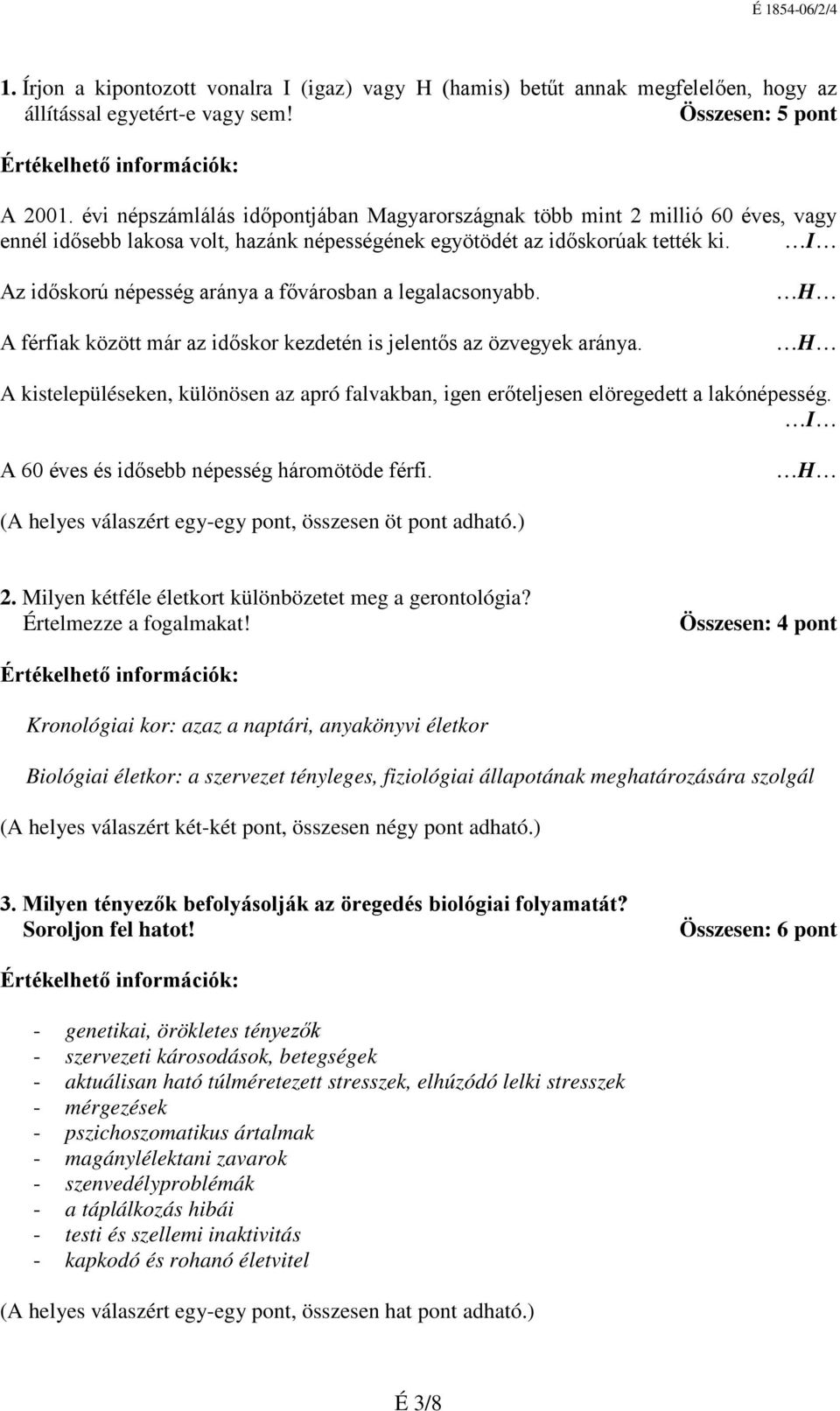 I Az időskorú népesség aránya a fővárosban a legalacsonyabb. A férfiak között már az időskor kezdetén is jelentős az özvegyek aránya.