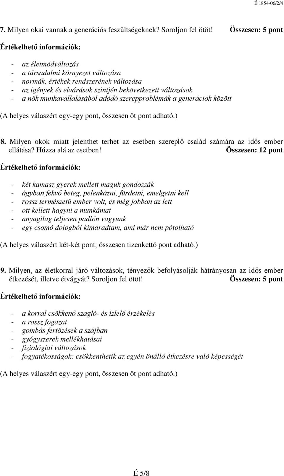 adódó szerepproblémák a generációk között 8. Milyen okok miatt jelenthet terhet az esetben szereplő család számára az idős ember ellátása? Húzza alá az esetben!