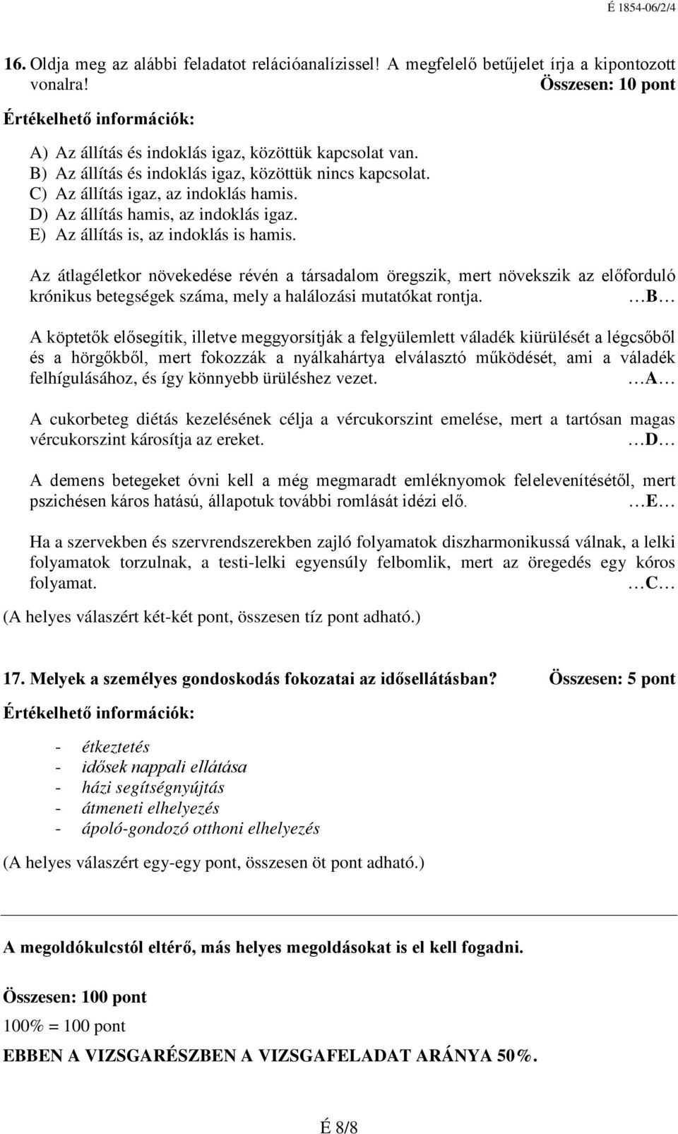 Az átlagéletkor növekedése révén a társadalom öregszik, mert növekszik az előforduló krónikus betegségek száma, mely a halálozási mutatókat rontja.