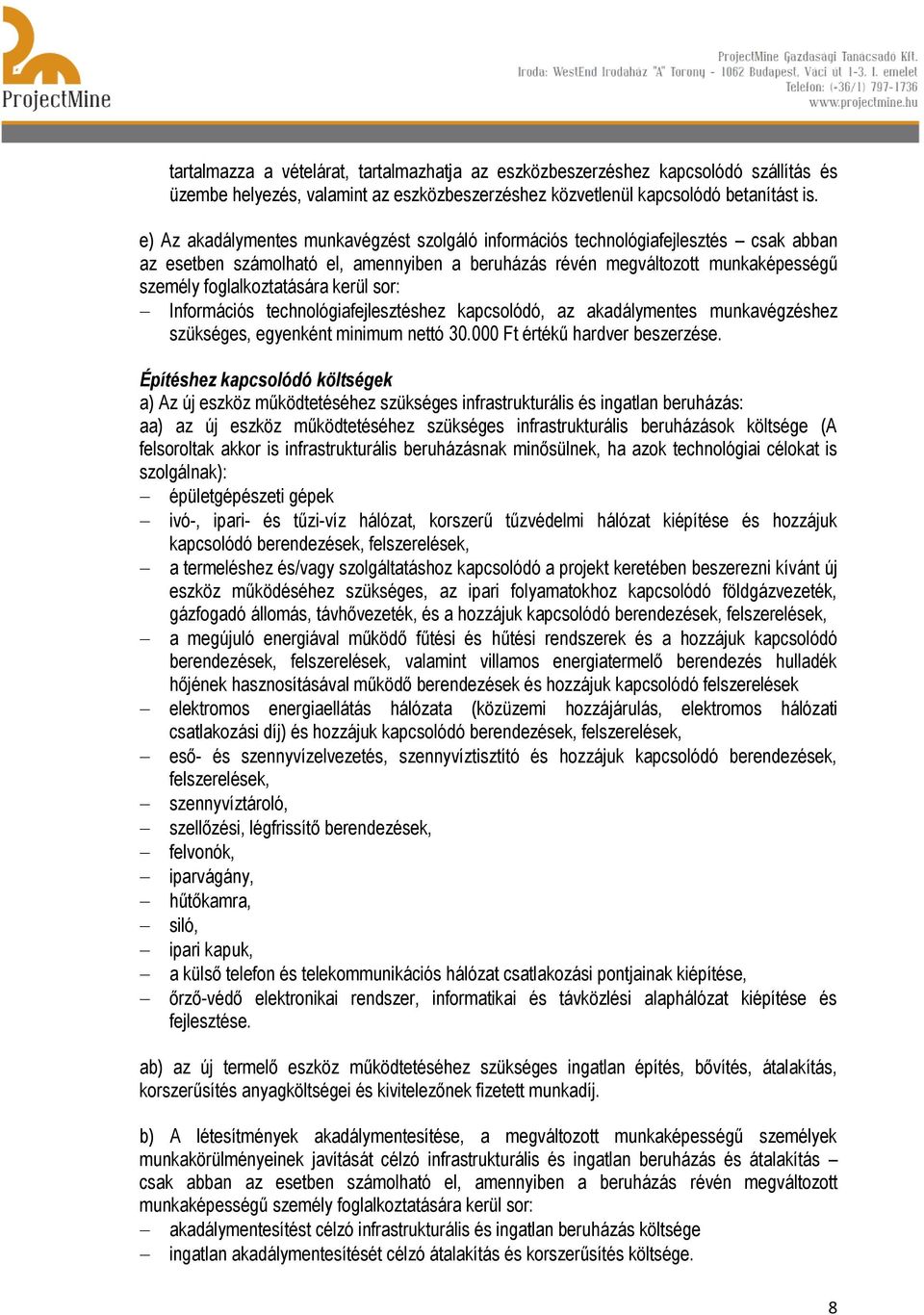 kerül sor: Információs technológiafejlesztéshez kapcsolódó, az akadálymentes munkavégzéshez szükséges, egyenként minimum nettó 30.000 Ft értékű hardver beszerzése.