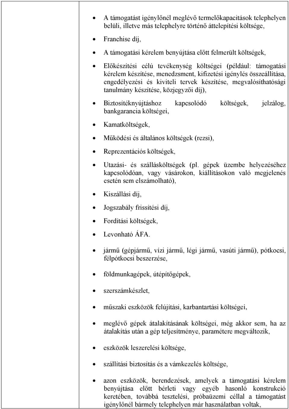 tanulmány készítése, közjegyzői díj), Biztosítéknyújtáshoz kapcsolódó költségek, jelzálog, bankgarancia költségei, Kamatköltségek, Működési és általános költségek (rezsi), Reprezentációs költségek,