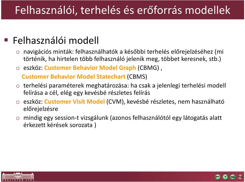 ) o eszköz: Customer Behavior Model Graph(CBMG), Customer Behavior Model Statechart(CBMS) o terhelési paraméterek meghatározása: ha csak a jelenlegi