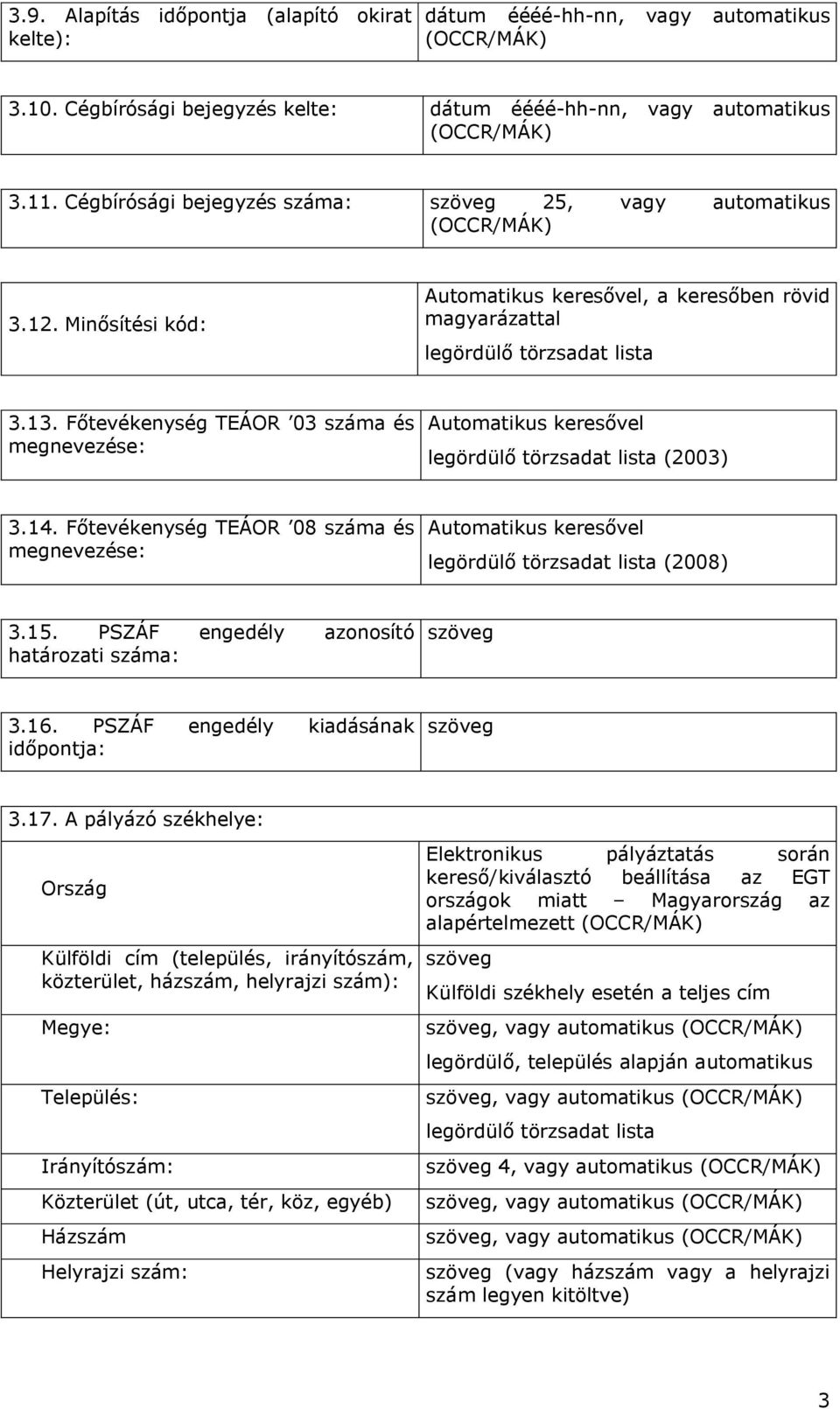 Főtevékenység TEÁOR 03 száma és megnevezése: Automatikus keresővel legördülő törzsadat lista (2003) 3.14.