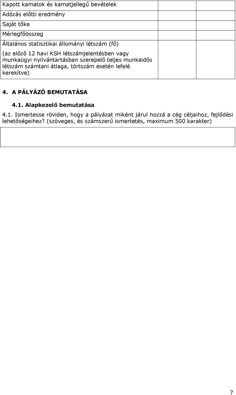 számtani átlaga, törtszám esetén lefelé kerekítve) 4. A PÁLYÁZÓ BEMUTATÁSA 4.1.