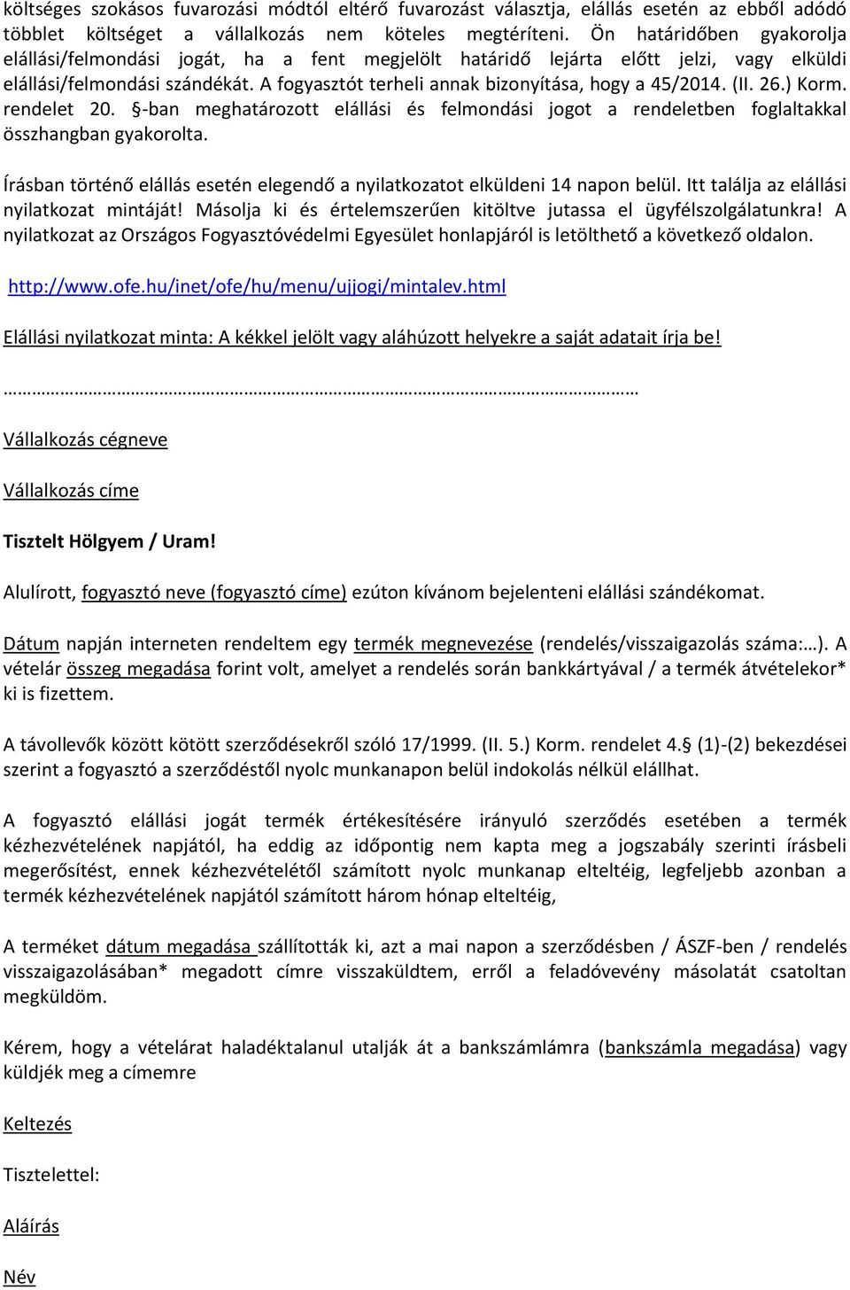 A fogyasztót terheli annak bizonyítása, hogy a 45/2014. (II. 26.) Korm. rendelet 20. -ban meghatározott elállási és felmondási jogot a rendeletben foglaltakkal összhangban gyakorolta.