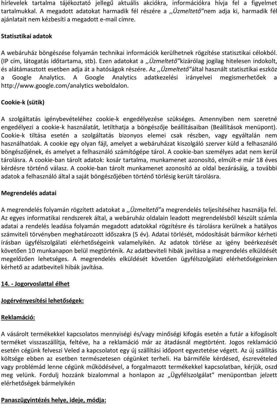 Statisztikai adatok A webáruház böngészése folyamán technikai információk kerülhetnek rögzítése statisztikai célokból. (IP cím, látogatás időtartama, stb).