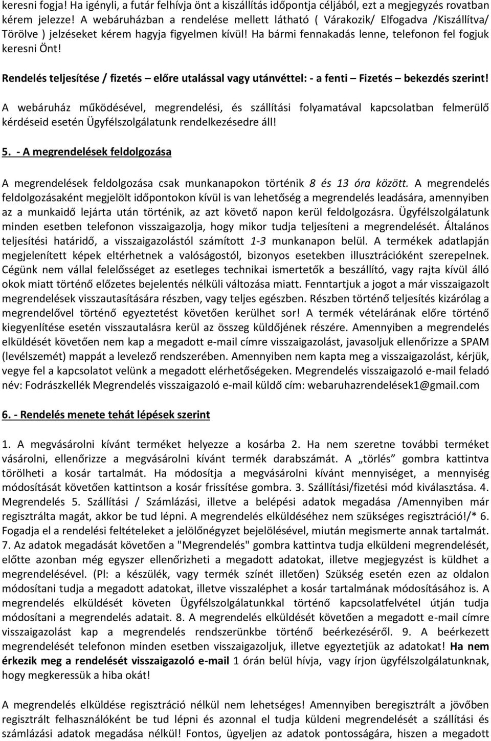 Rendelés teljesítése / fizetés előre utalással vagy utánvéttel: - a fenti Fizetés bekezdés szerint!
