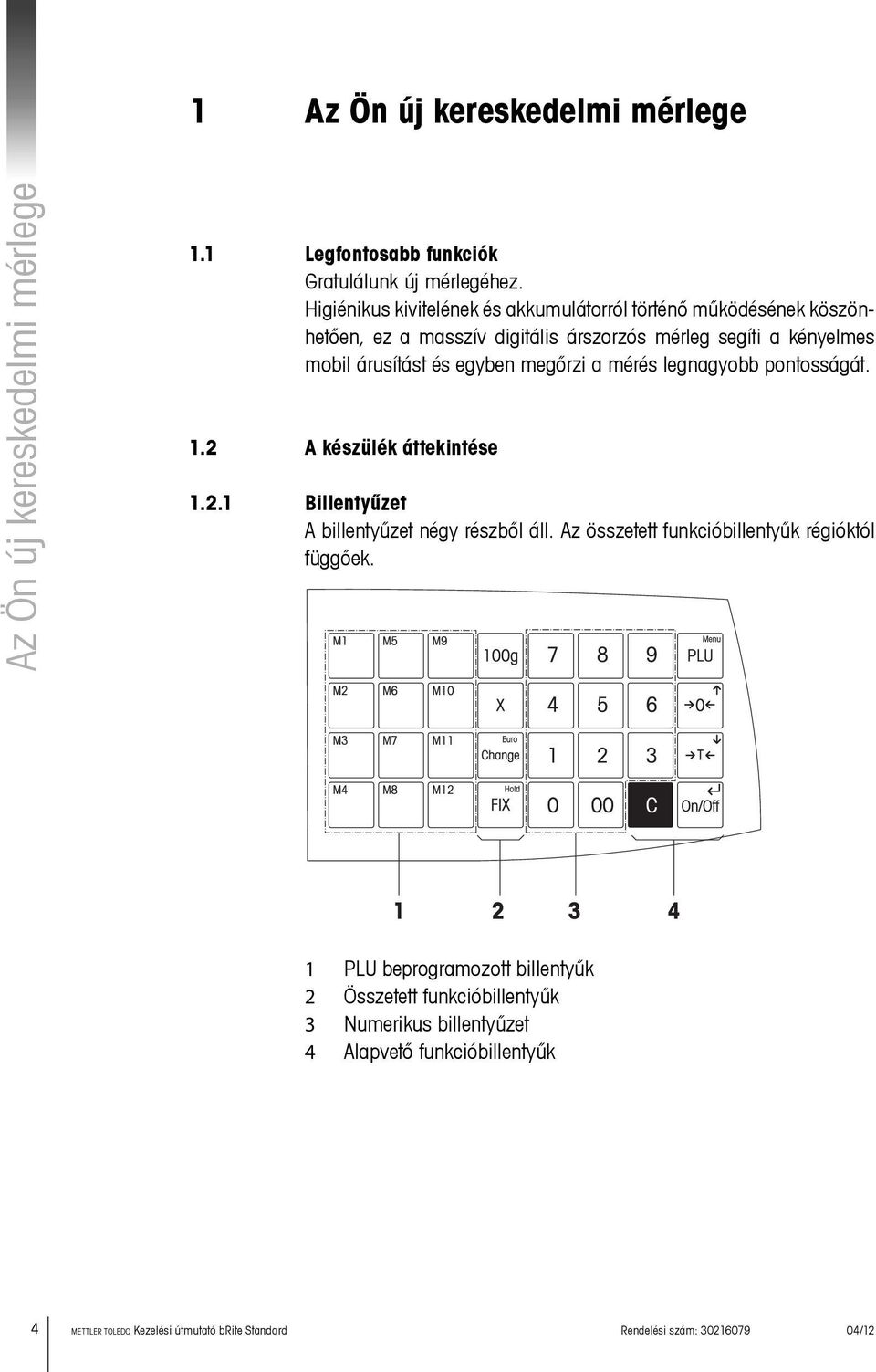 megőrzi a mérés legnagyobb pontosságát. 1.2 A készülék áttekintése 1.2.1 Billentyűzet A billentyűzet négy részből áll.