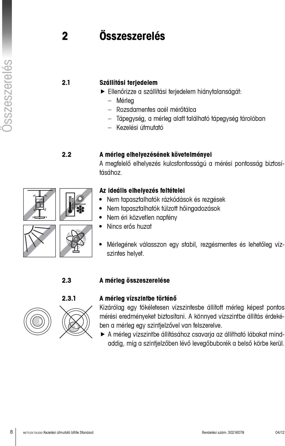 2 A mérleg elhelyezésének követelményei A megfelelő elhelyezés kulcsfontosságú a mérési pontosság biztosításához.