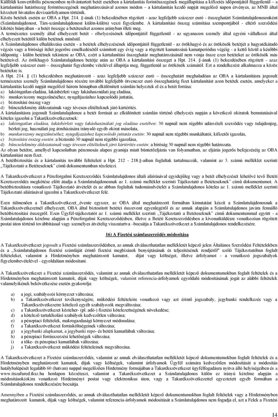 -ának (1) bekezdésében rögzített - azaz legfeljebb százezer euró - összeghatárt Számlatulajdonosonként (Számlatulajdonost, Társ-számlatulajdonost külön-külön) veszi figyelembe.