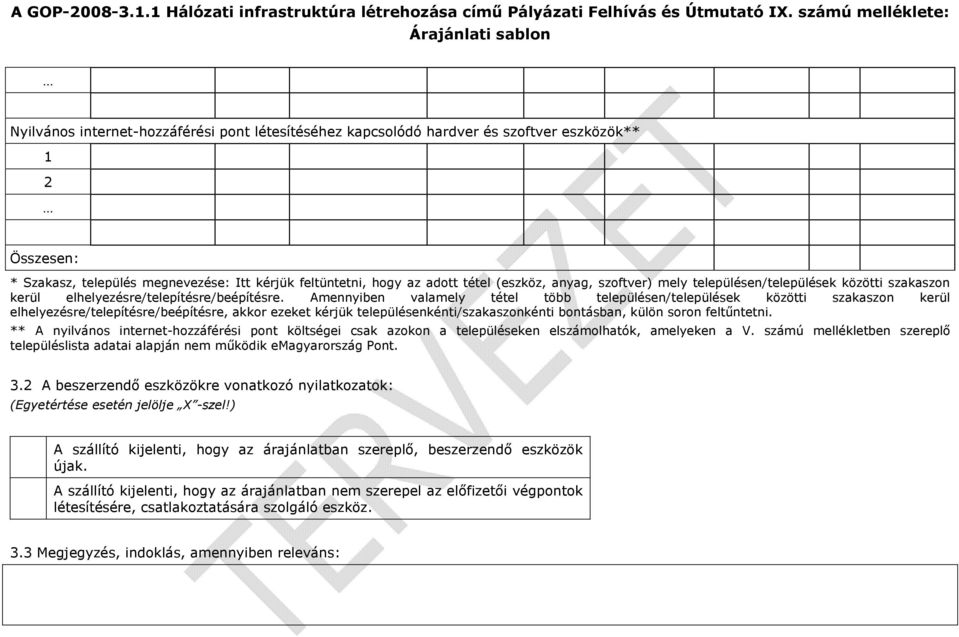 anyag, szoftver) mely településen/települések közötti szakaszon kerül elhelyezésre/telepítésre/beépítésre.