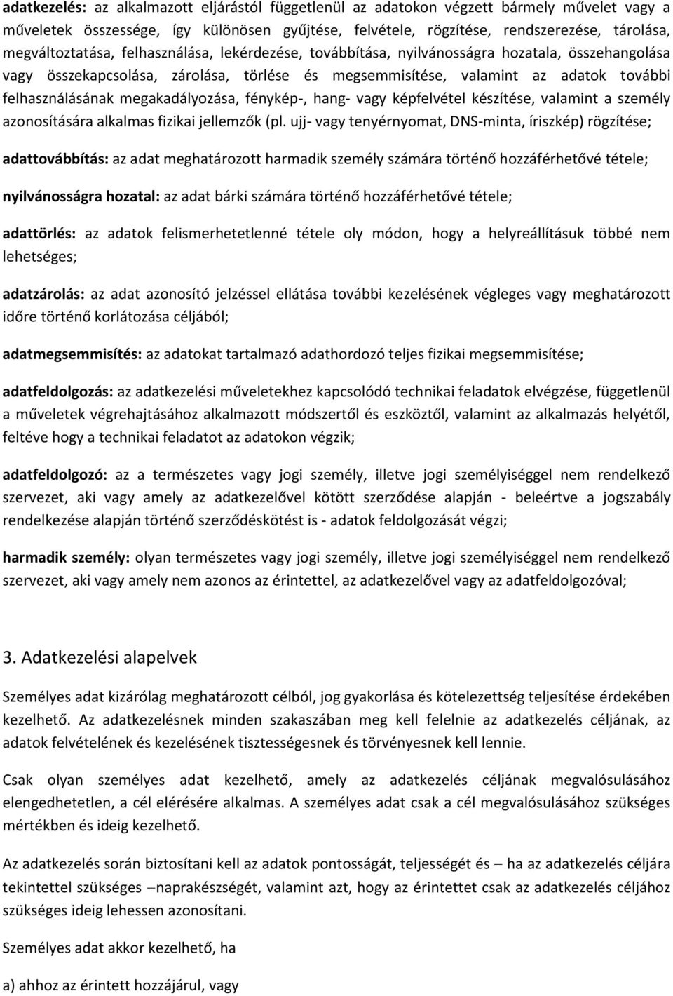 felhasználásának megakadályozása, fénykép-, hang- vagy képfelvétel készítése, valamint a személy azonosítására alkalmas fizikai jellemzők (pl.