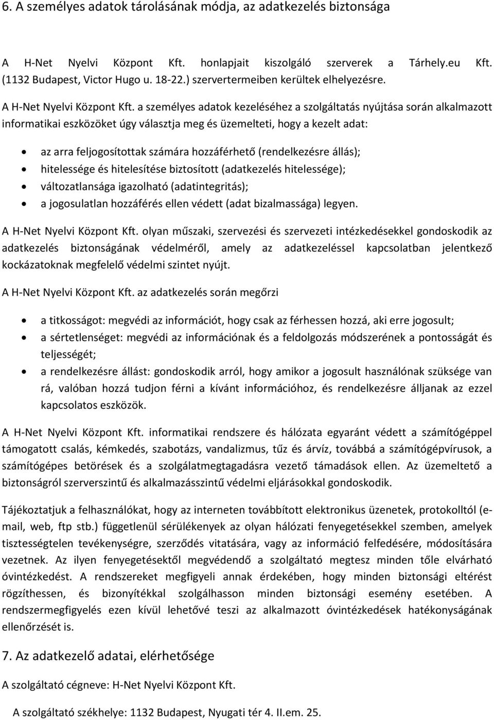 a személyes adatok kezeléséhez a szolgáltatás nyújtása során alkalmazott informatikai eszközöket úgy választja meg és üzemelteti, hogy a kezelt adat: az arra feljogosítottak számára hozzáférhető