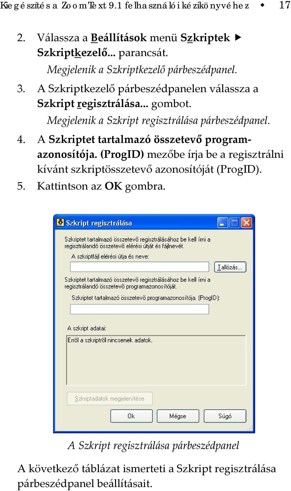 Megjelenik a Szkript regisztrálása párbeszédpanel. 4. A Szkriptet tartalmazó összetevő programazonosítója.