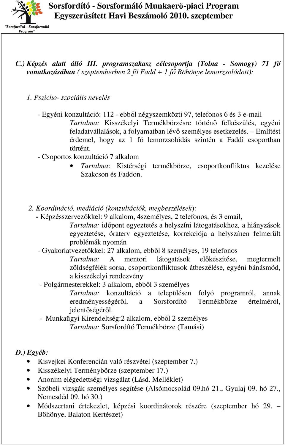 folyamatban lévő személyes esetkezelés. Említést érdemel, hogy az 1 fő lemorzsolódás szintén a Faddi csoportban történt.