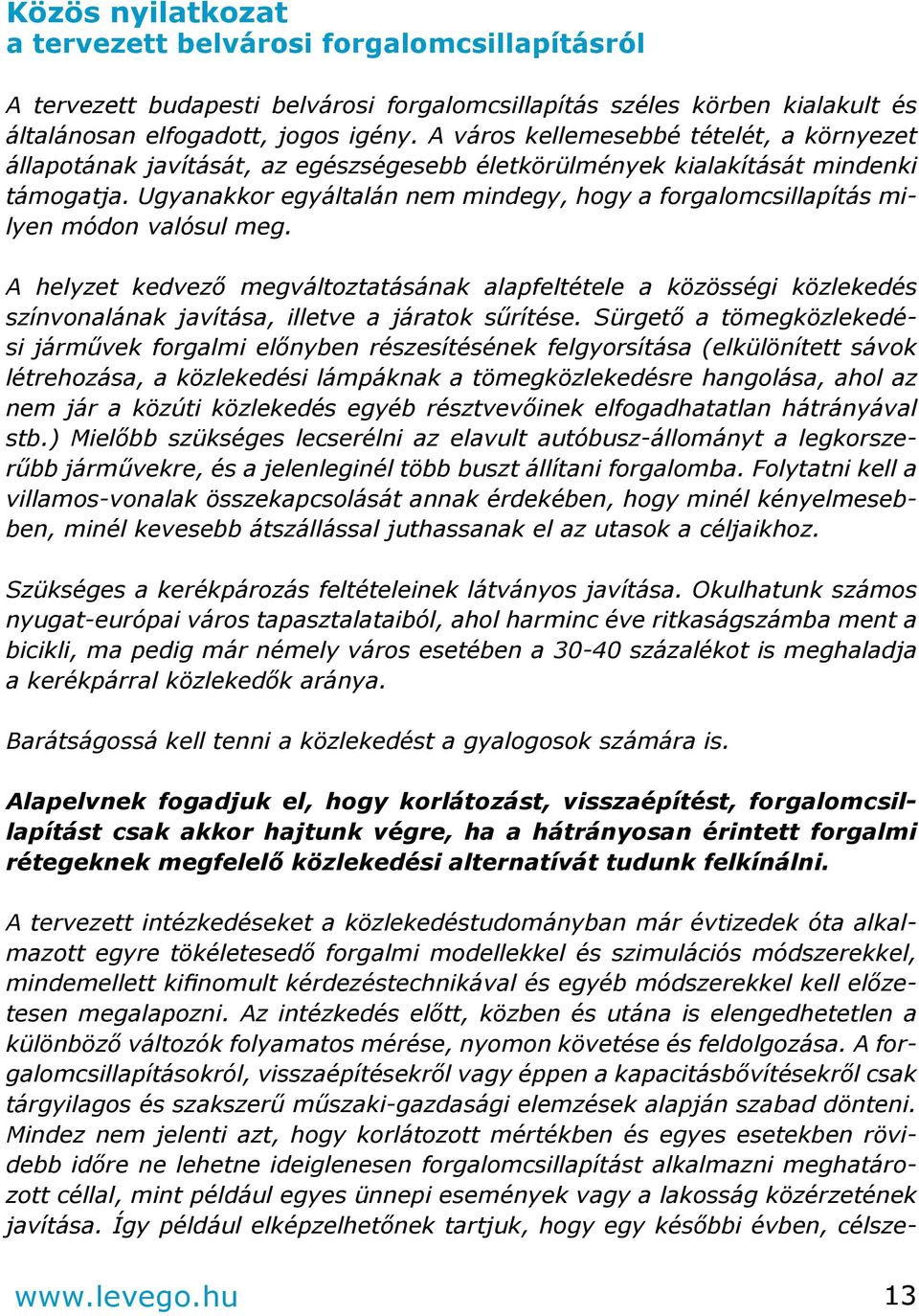 Ugyanakkor egyáltalán nem mindegy, hogy a forgalomcsillapítás milyen módon valósul meg.