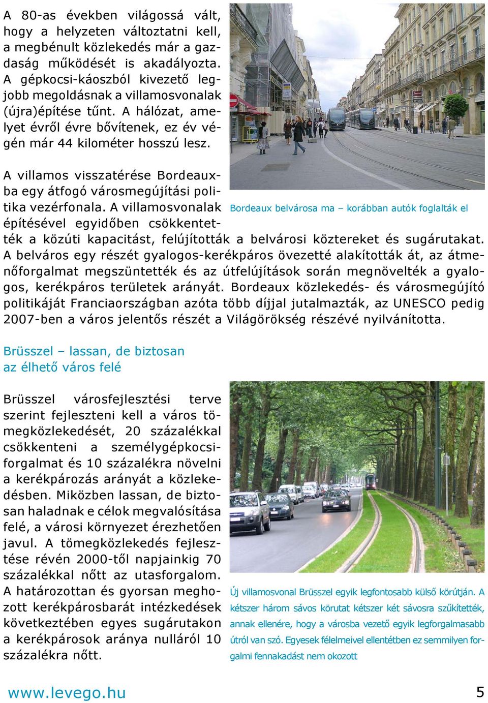 A villamos visszatérése Bordeauxba egy átfogó városmegújítási politika vezérfonala.