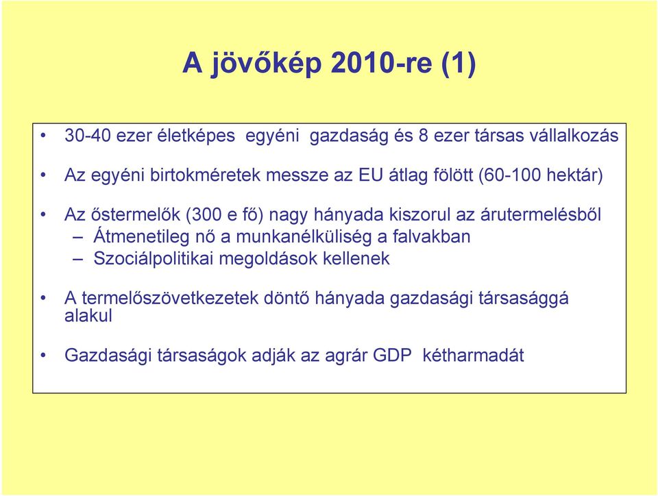 az árutermelésből Átmenetileg nő a munkanélküliség a falvakban Szociálpolitikai megoldások kellenek A