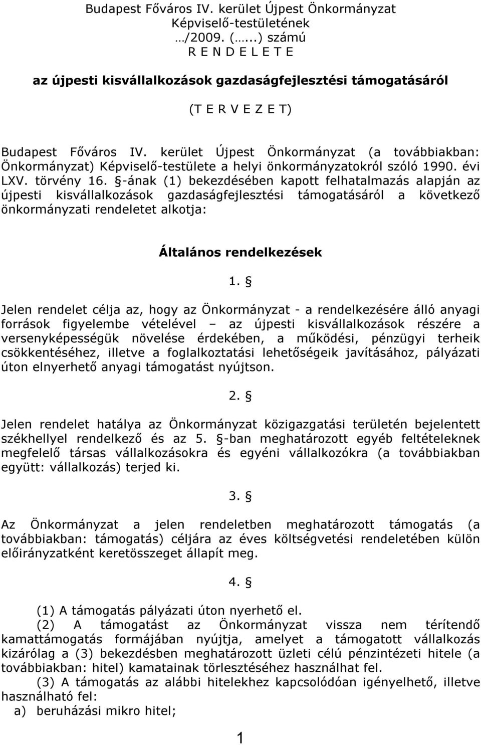kerület Újpest Önkormányzat (a továbbiakban: Önkormányzat) Képviselő-testülete a helyi önkormányzatokról szóló 1990. évi LXV. törvény 16.
