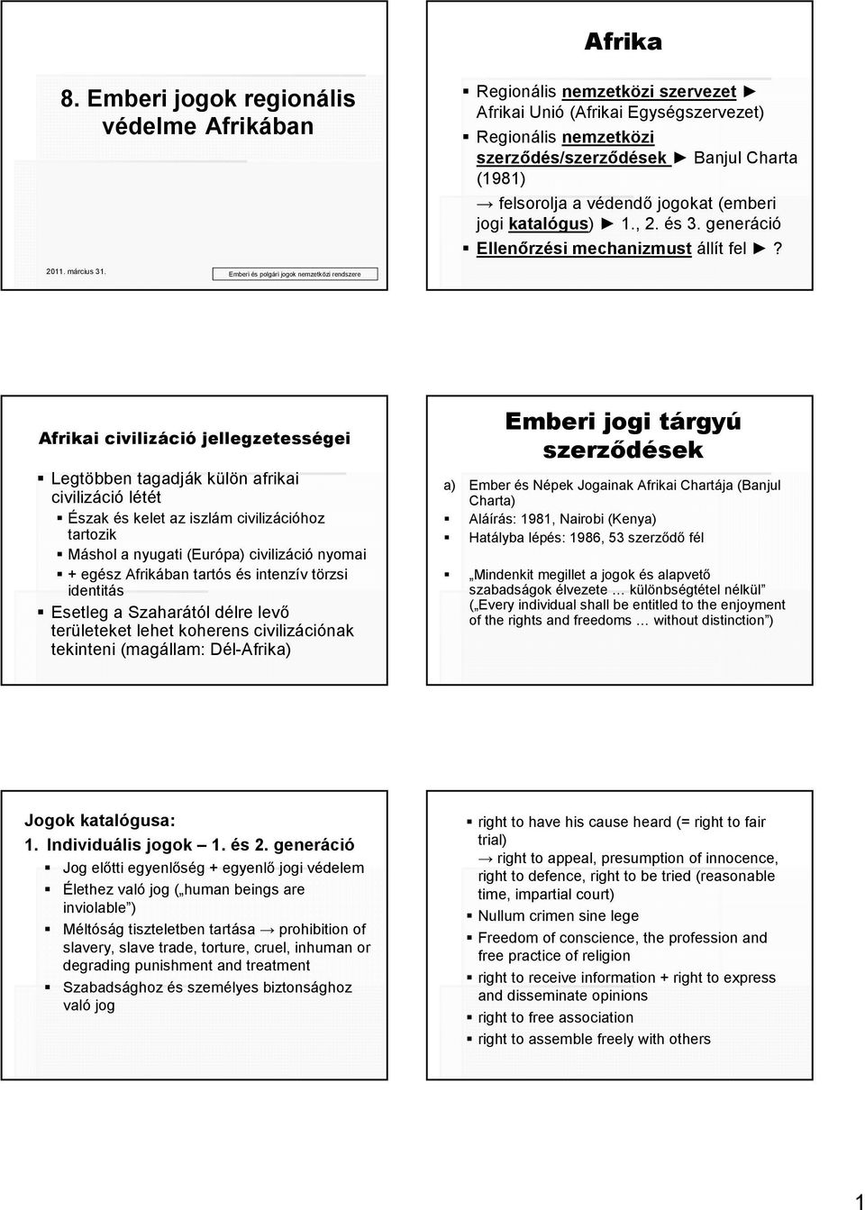 jogokat (emberi jogi katalógus) 1., 2. és 3. generáció Ellenırzési mechanizmust állít fel? 2011. március 31.