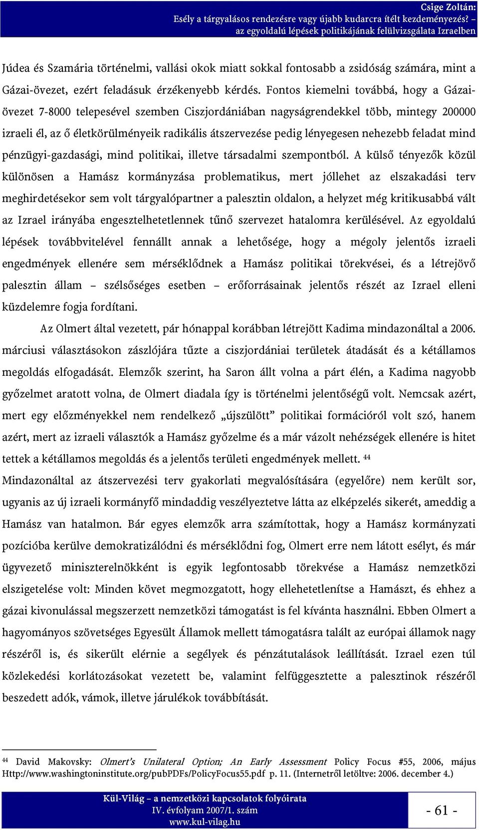 nehezebb feladat mind pénzügyi-gazdasági, mind politikai, illetve társadalmi szempontból.