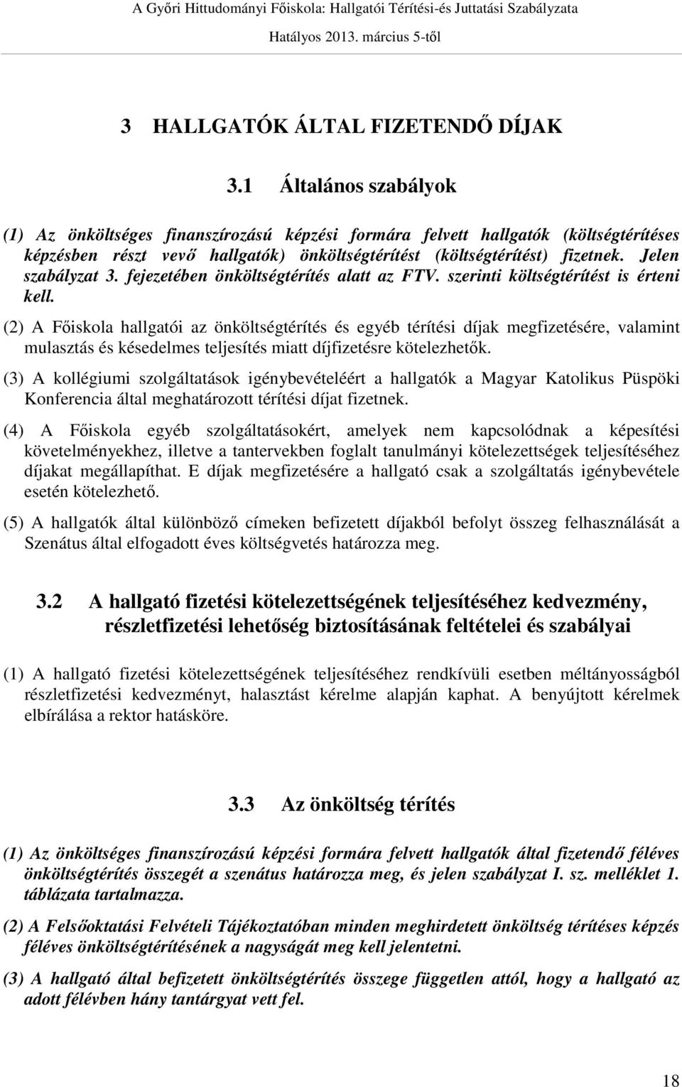 Jelen szabályzat 3. fejezetében önköltségtérítés alatt az FTV. szerinti költségtérítést is érteni kell.