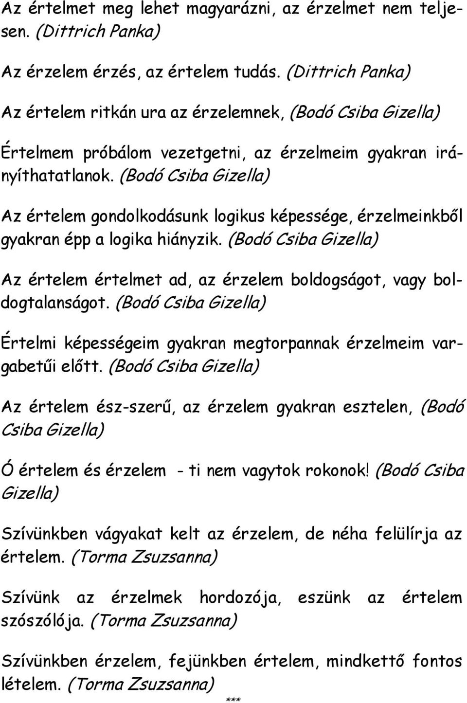 (Bodó Csiba Gizella) Az értelem gondolkodásunk logikus képessége, érzelmeinkből gyakran épp a logika hiányzik.