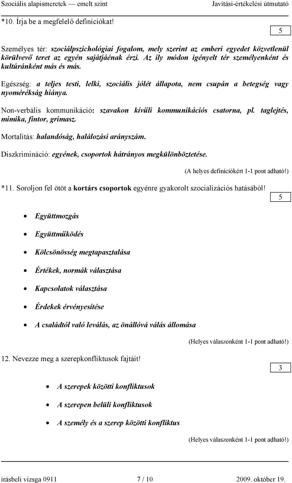 Non-verbális kommunikáció: szavakon kívűli kommunikációs csatorna, pl. taglejtés, mimika, fintor, grimasz. Mortalitás: halandóság, halálozási arányszám.