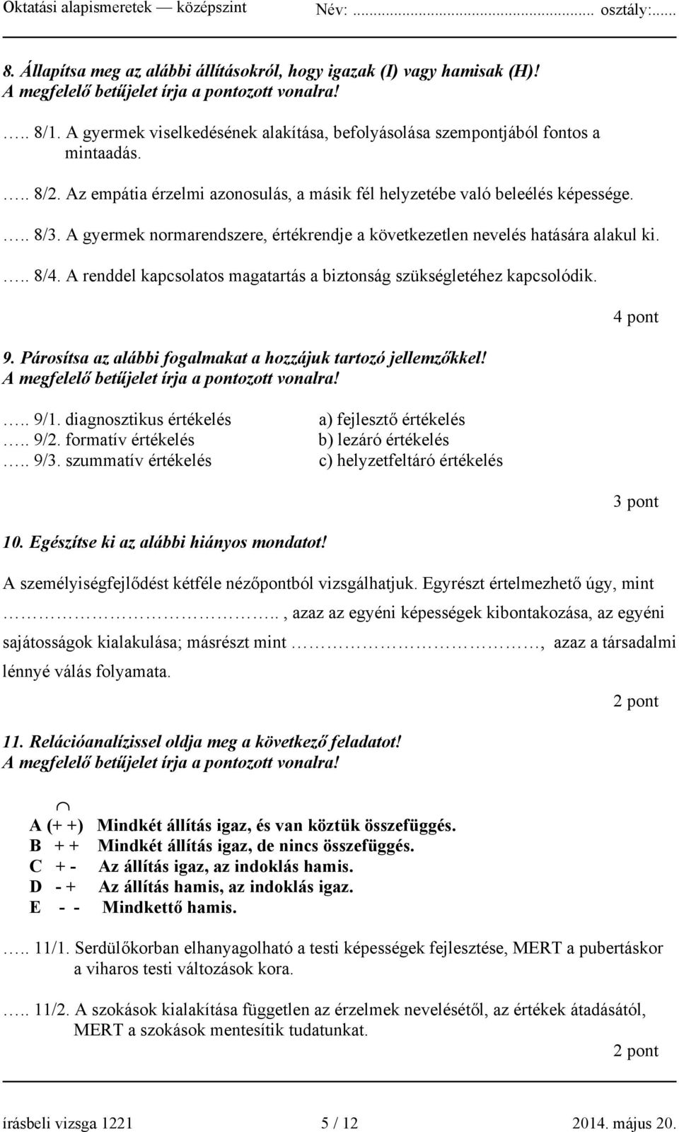 A gyermek normarendszere, értékrendje a következetlen nevelés hatására alakul ki... 8/4. A renddel kapcsolatos magatartás a biztonság szükségletéhez kapcsolódik. 9.