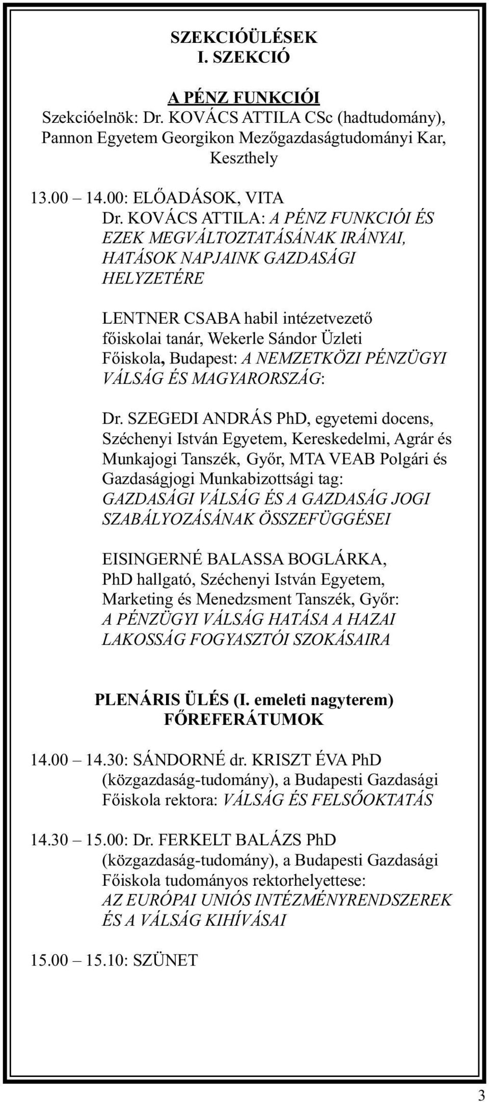 NEMZETKÖZI PÉNZÜGYI VÁLSÁG ÉS MAGYARORSZÁG: Dr.