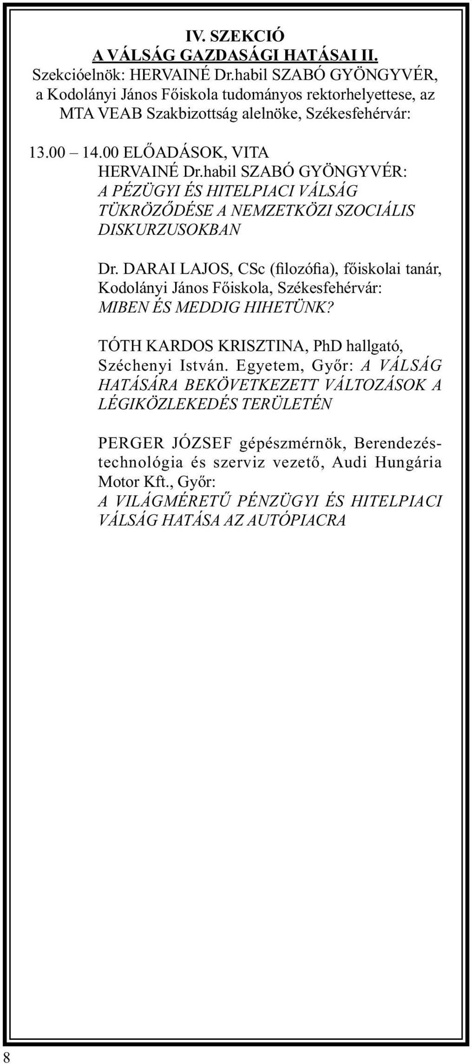 habil SZABÓ GYÖNGYVÉR: A PÉZÜGYI ÉS HITELPIACI VÁLSÁG TÜKRÖZŐDÉSE A NEMZETKÖZI SZOCIÁLIS DISKURZUSOKBAN Dr.